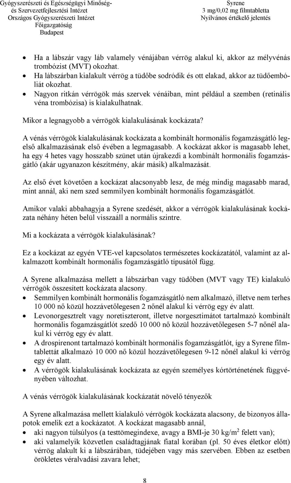 A vénás vérrögök kialakulásának kockázata a kombinált hormonális fogamzásgátló legelső alkalmazásának első évében a legmagasabb.