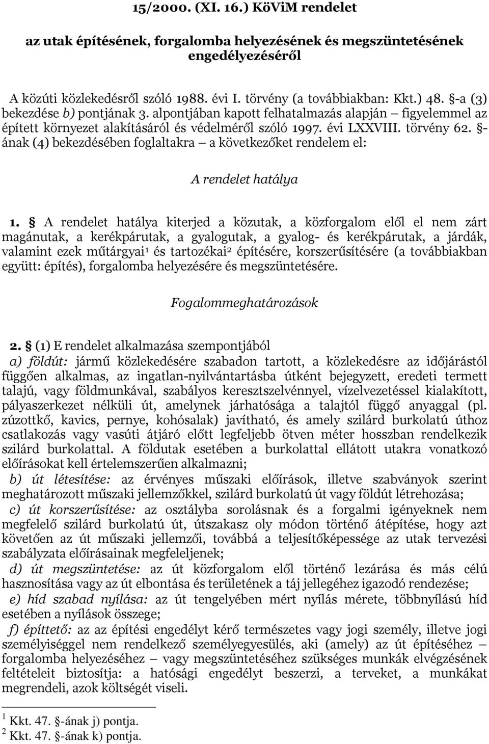 - ának (4) bekezdésében foglaltakra a következőket rendelem el: A rendelet hatálya 1.