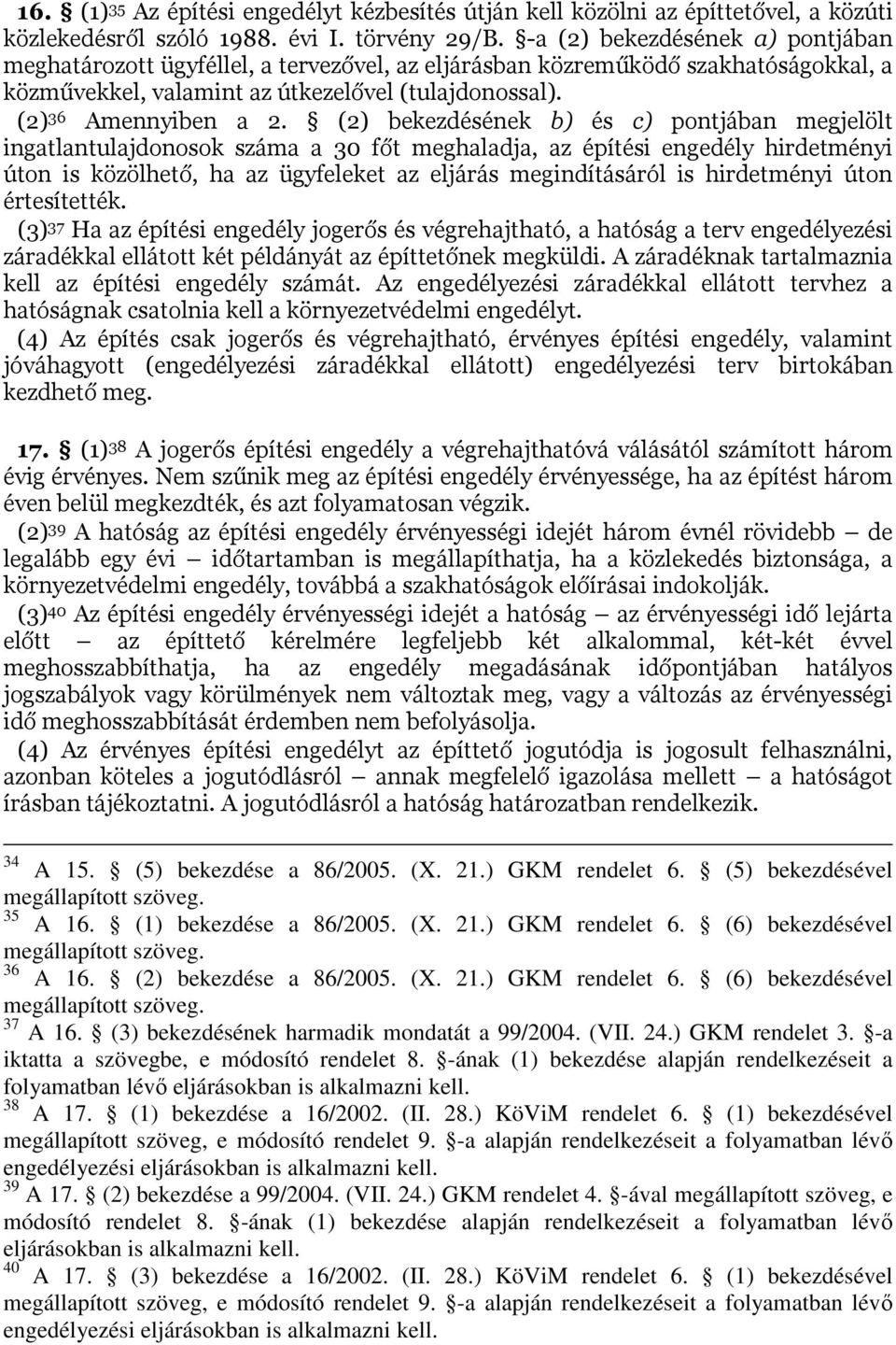 (2) bekezdésének b) és c) pontjában megjelölt ingatlantulajdonosok száma a 30 főt meghaladja, az építési engedély hirdetményi úton is közölhető, ha az ügyfeleket az eljárás megindításáról is