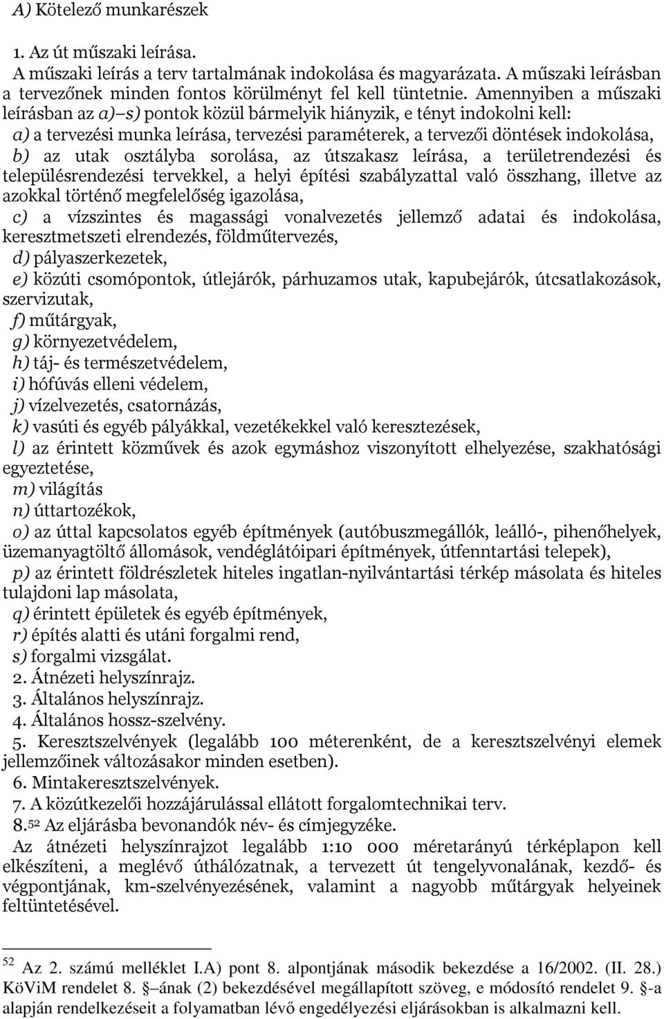 osztályba sorolása, az útszakasz leírása, a területrendezési és településrendezési tervekkel, a helyi építési szabályzattal való összhang, illetve az azokkal történő megfelelőség igazolása, c) a