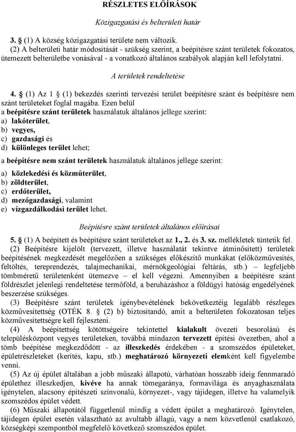 A területek rendeltetése 4. (1) Az 1 (1) bekezdés szerinti tervezési terület beépítésre szánt és beépítésre nem szánt területeket foglal magába.