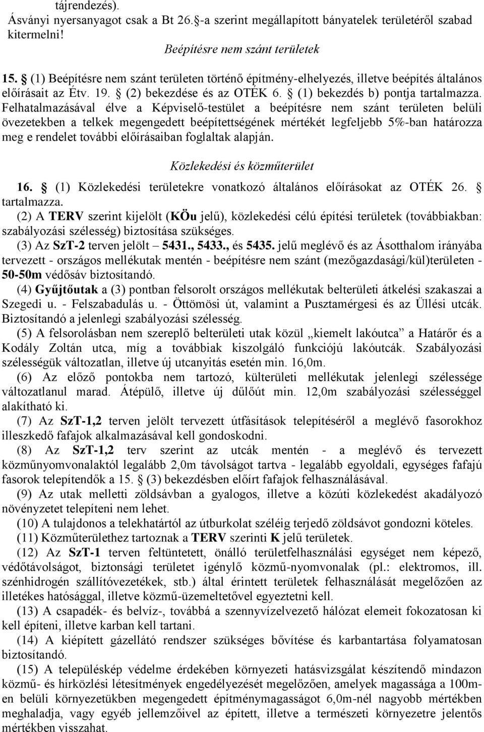 Felhatalmazásával élve a Képviselő-testület a beépítésre nem szánt területen belüli övezetekben a telkek megengedett beépítettségének mértékét legfeljebb 5%-ban határozza meg e rendelet további