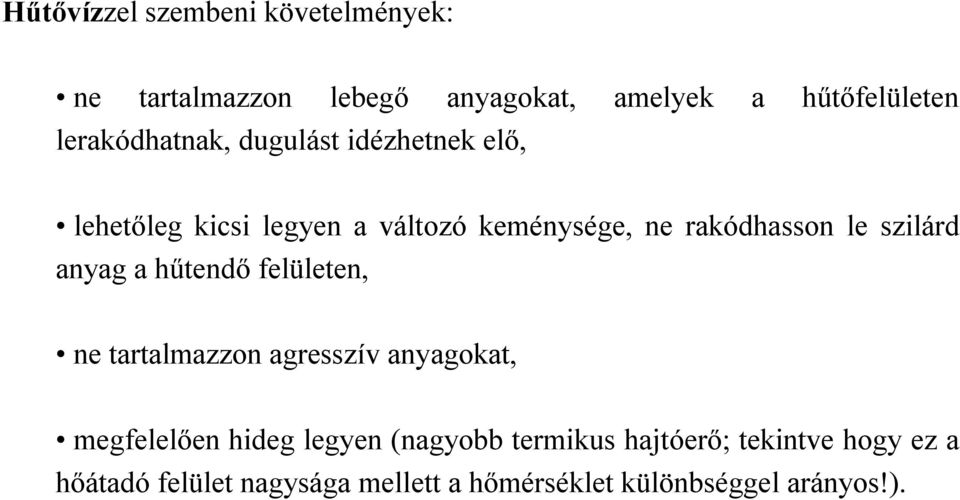 szilárd anyag a hűtendő felületen, ne tartalmazzon agresszív anyagokat, megfelelően hideg legyen