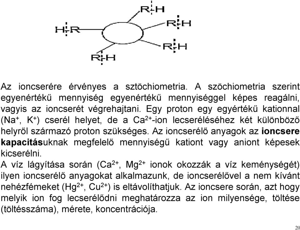 Az ioncserélő anyagok az ioncsere kapacitásuknak megfelelő mennyiségű kationt vagy aniont képesek kicserélni.