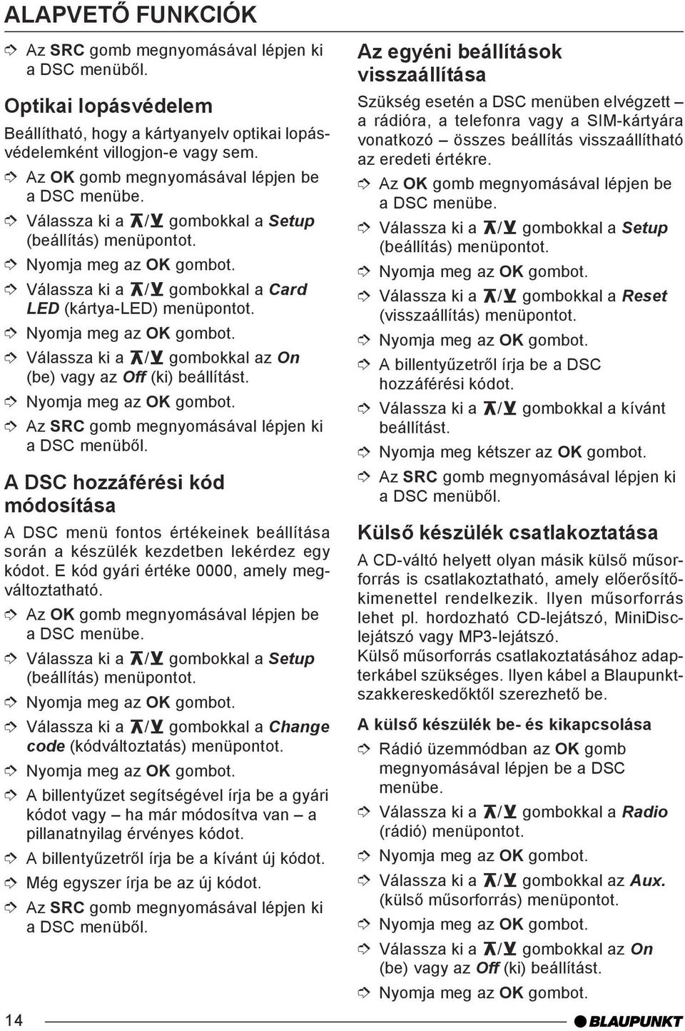 Válassza ki a / gombokkal az On (be) vagy az Off (ki) beállítást. Az SRC gomb megnyomásával lépjen ki a DSC menüből.