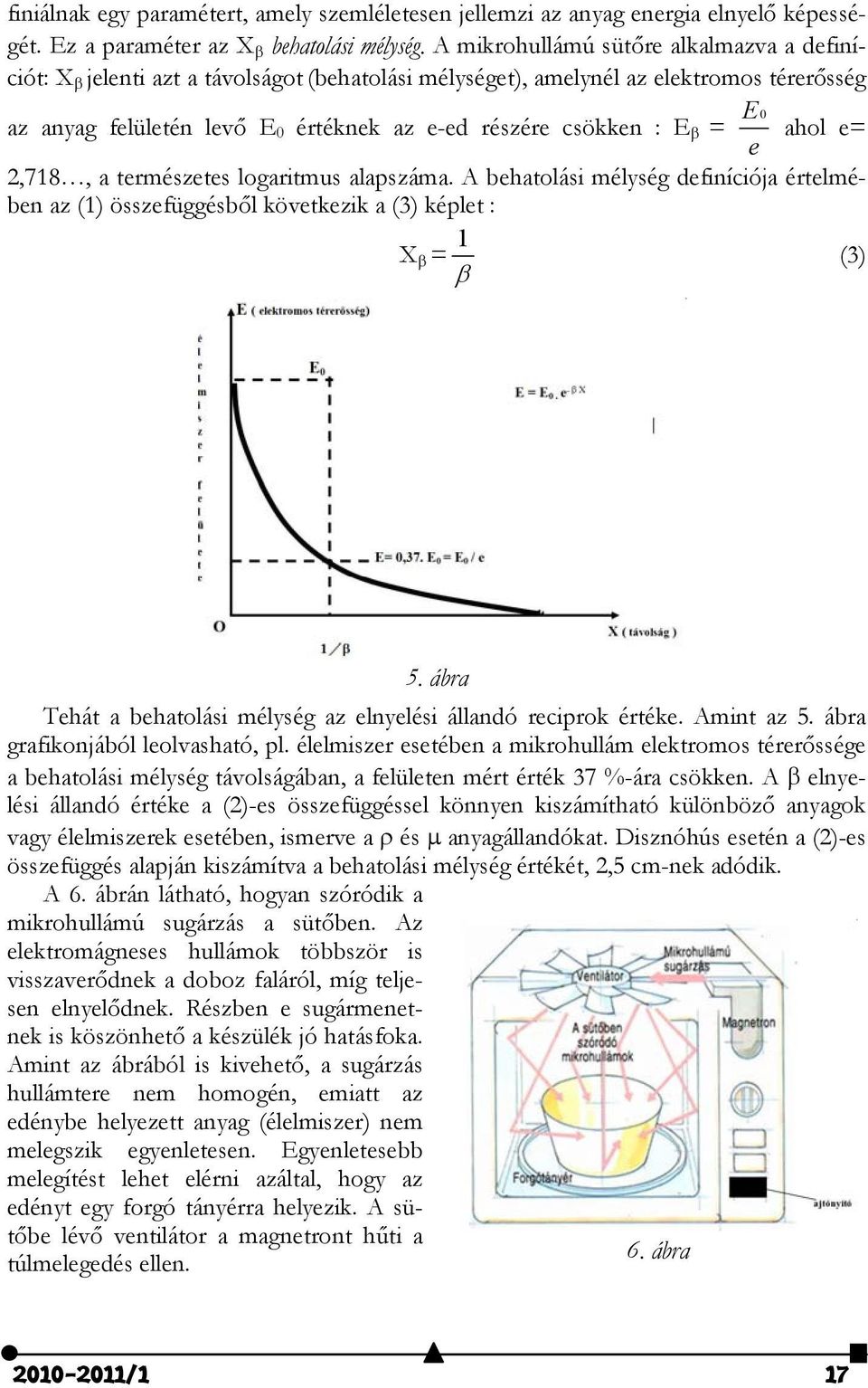 ahol e= e 2,718, a természetes logaritmus alapszáma. A behatolási mélység definíciója értelmében az (1) összefüggésből következik a (3) képlet : 1 X = (3) E 0 5.