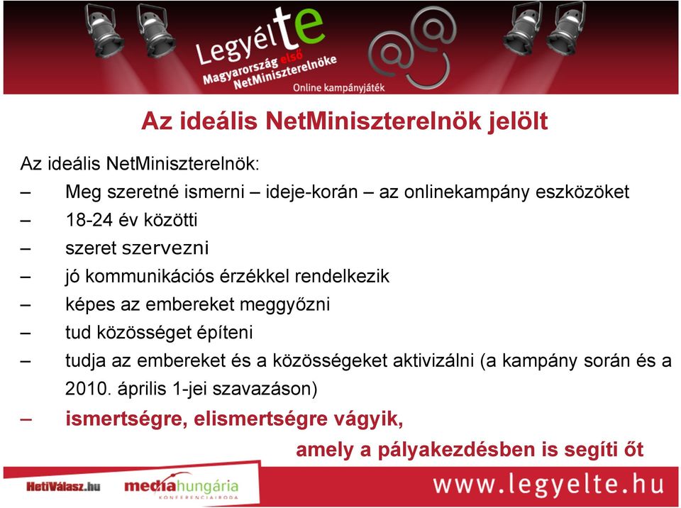 embereket meggyőzni tud közösséget építeni tudja az embereket és a közösségeket aktivizálni (a kampány