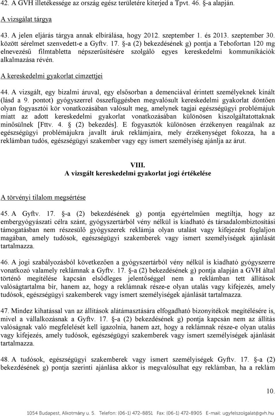 A kereskedelmi gyakorlat címzettjei 44. A vizsgált, egy bizalmi áruval, egy elsősorban a demenciával érintett személyeknek kínált (lásd a 9.