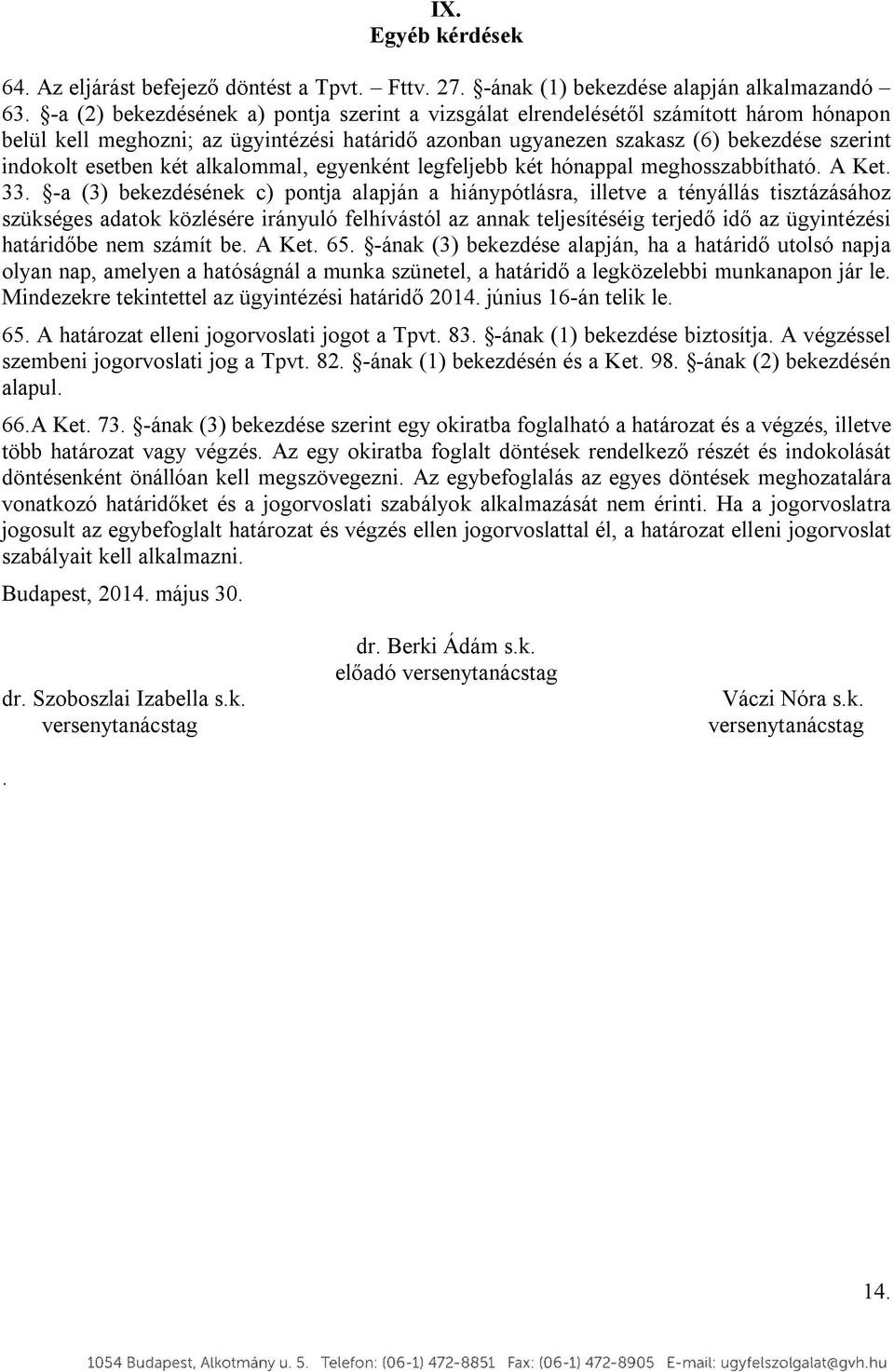 két alkalommal, egyenként legfeljebb két hónappal meghosszabbítható. A Ket. 33.