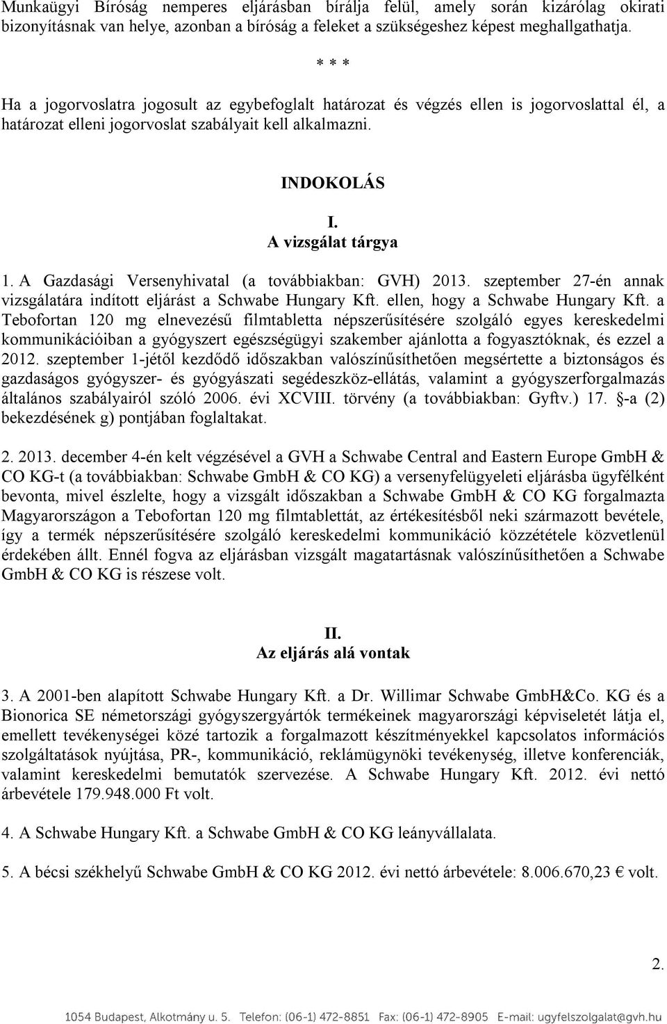 A Gazdasági Versenyhivatal (a továbbiakban: GVH) 2013. szeptember 27-én annak vizsgálatára indított eljárást a Schwabe Hungary Kft. ellen, hogy a Schwabe Hungary Kft.