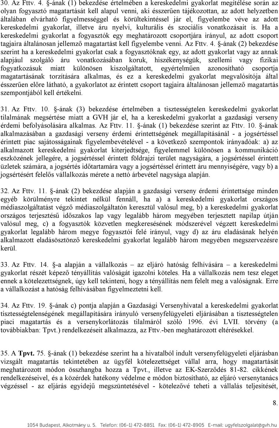 figyelmességgel és körültekintéssel jár el, figyelembe véve az adott kereskedelmi gyakorlat, illetve áru nyelvi, kulturális és szociális vonatkozásait is.