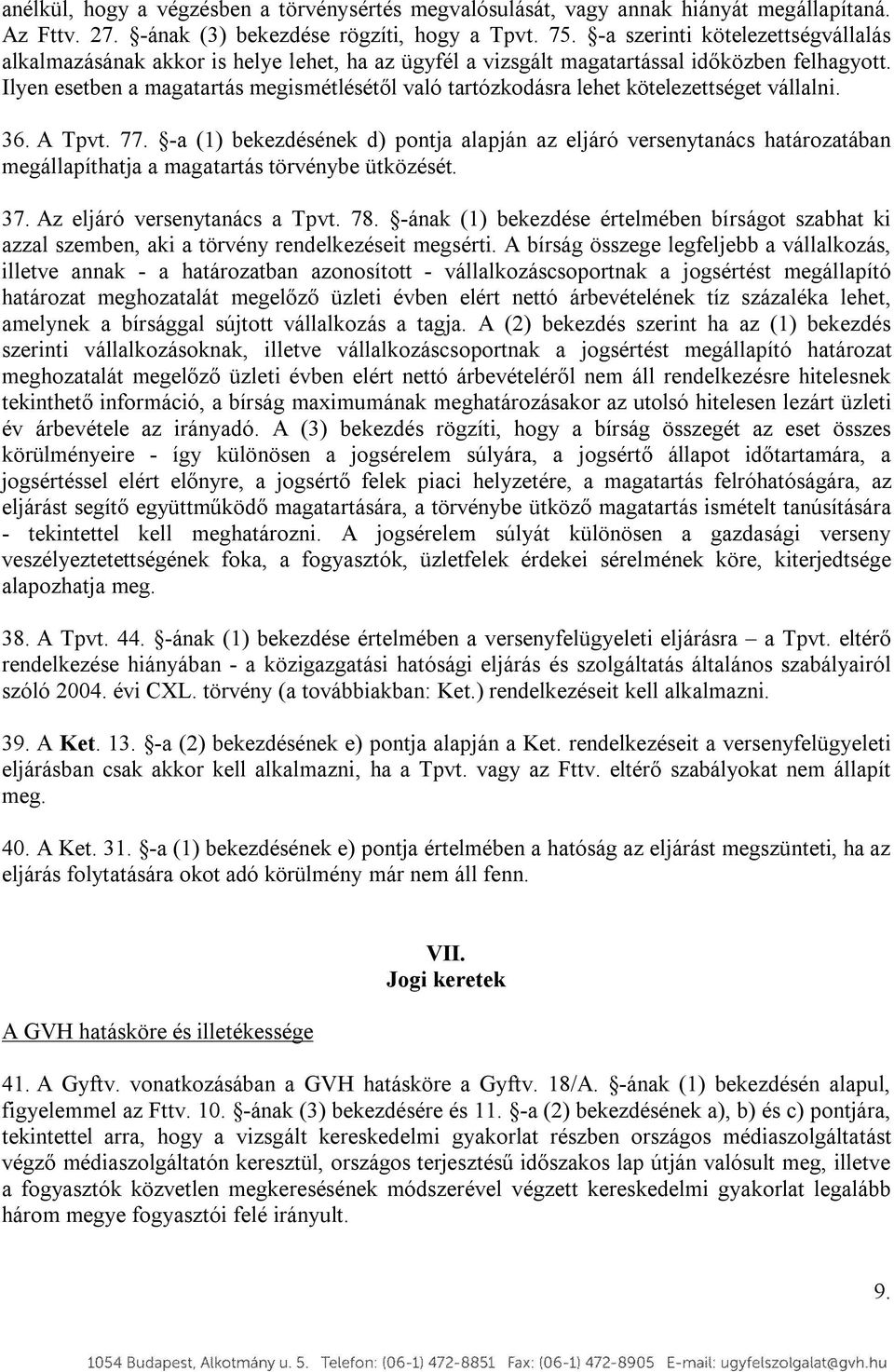 Ilyen esetben a magatartás megismétlésétől való tartózkodásra lehet kötelezettséget vállalni. 36. A Tpvt. 77.