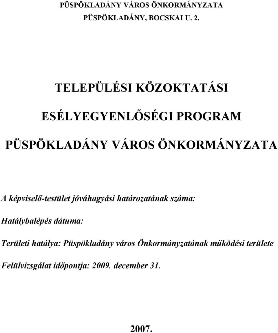 képviselő-testület jóváhagyási határozatának száma: Hatálybalépés dátuma: Területi