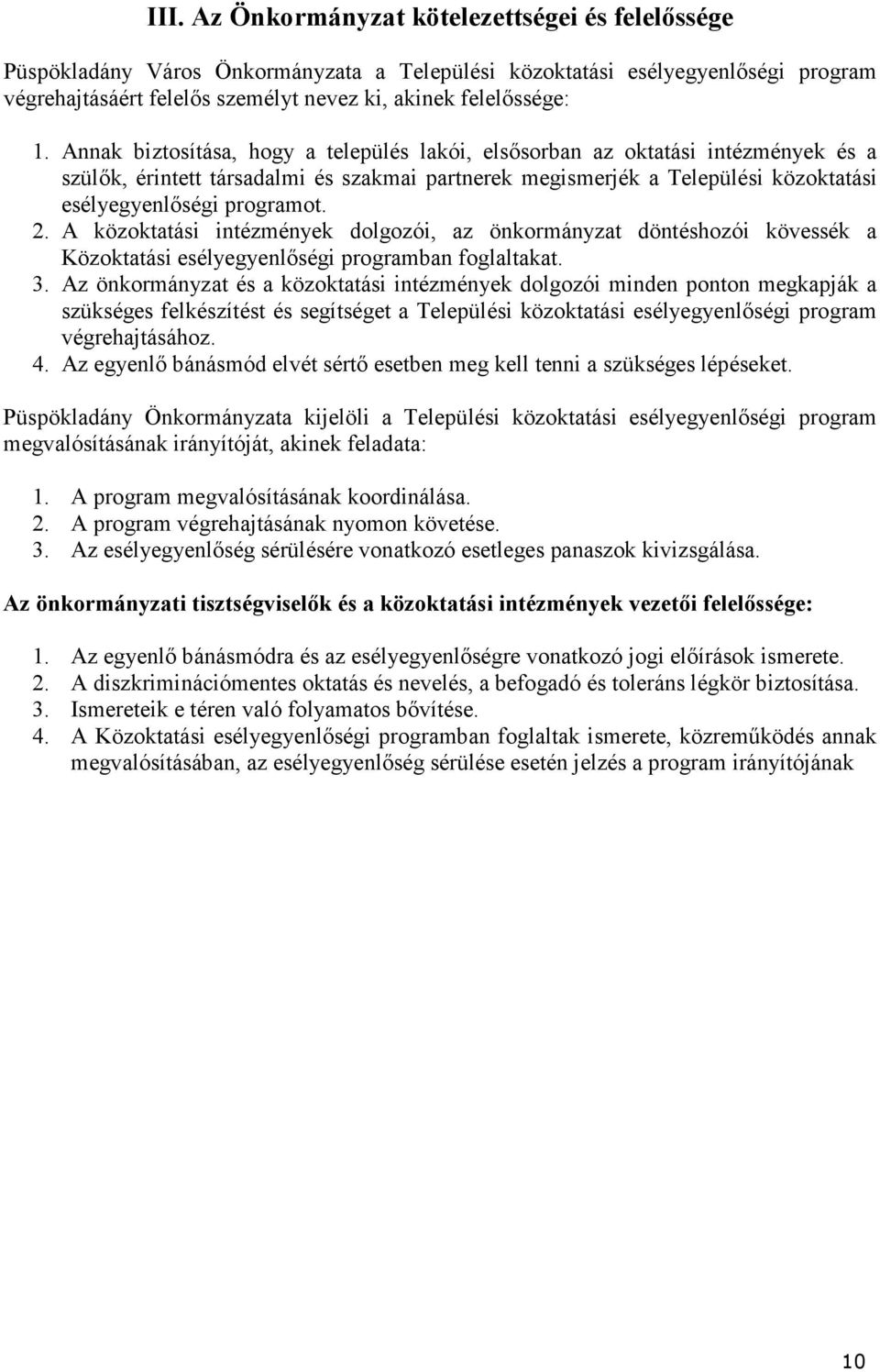 A közoktatási intézmények dolgozói, az önkormányzat döntéshozói kövessék a Közoktatási esélyegyenlőségi programban foglaltakat. 3.