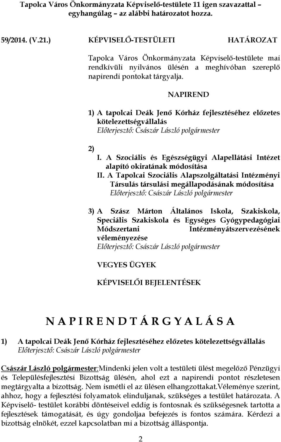 NAPIREND 1) A tapolcai Deák Jenő Kórház fejlesztéséhez előzetes kötelezettségvállalás 2) I. A Szociális és Egészségügyi Alapellátási Intézet alapító okiratának módosítása II.