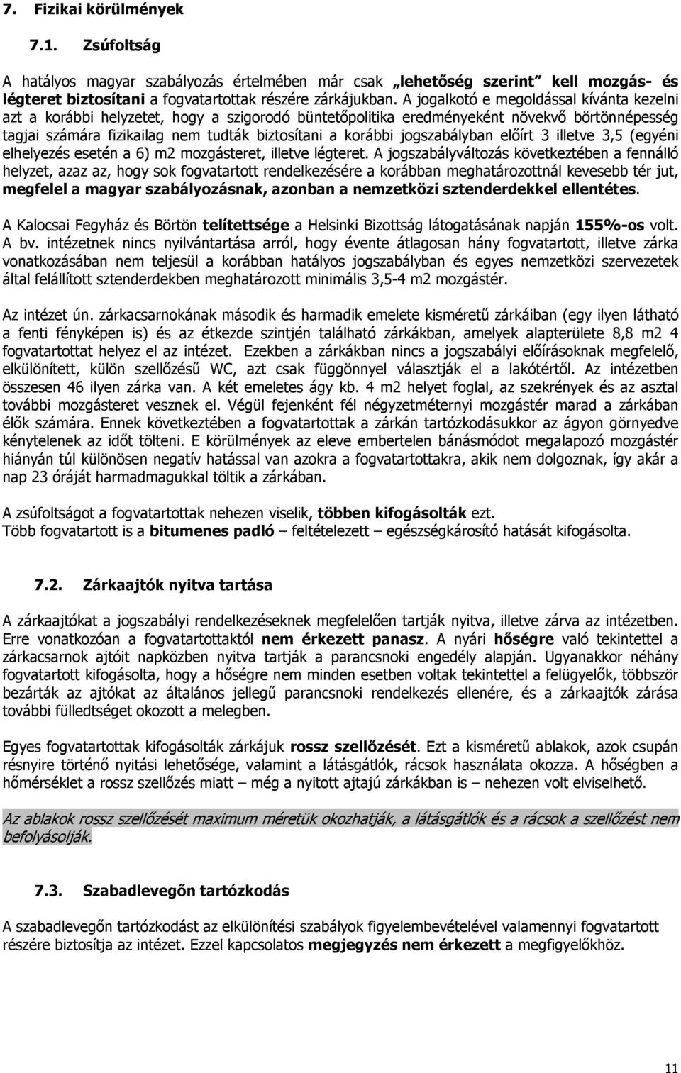 jogszabályban előírt 3 illetve 3,5 (egyéni elhelyezés esetén a 6) m2 mozgásteret, illetve légteret.