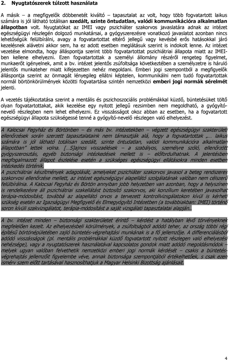 Nyugtatókat az IMEI vagy pszichiáter szakorvos javaslatára adnak az intézet egészségügyi részlegén dolgozó munkatársai, a gyógyszerezésre vonatkozó javaslatot azonban nincs lehetőségük felülbírálni,