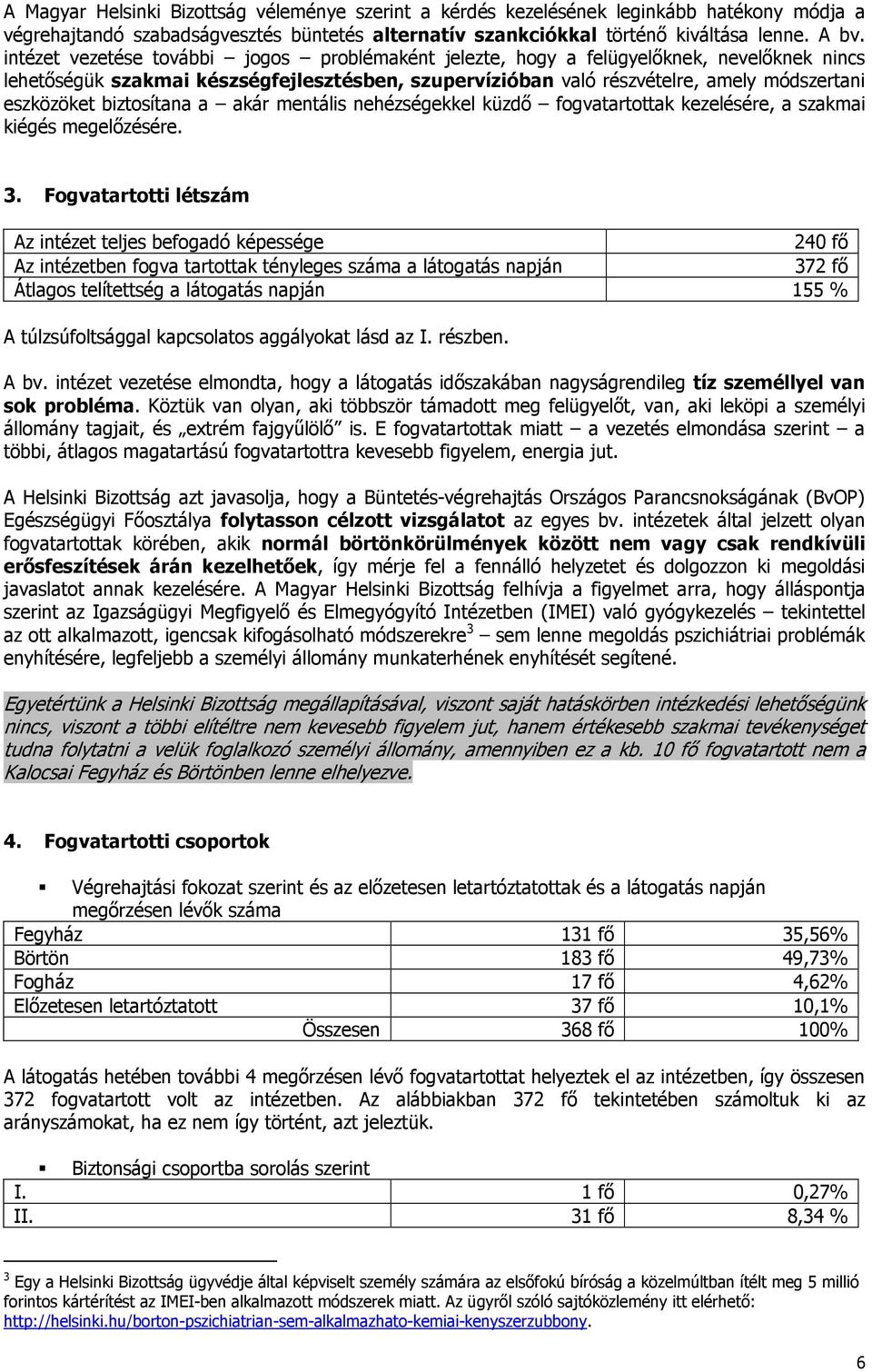 biztosítana a akár mentális nehézségekkel küzdő fogvatartottak kezelésére, a szakmai kiégés megelőzésére. 3.