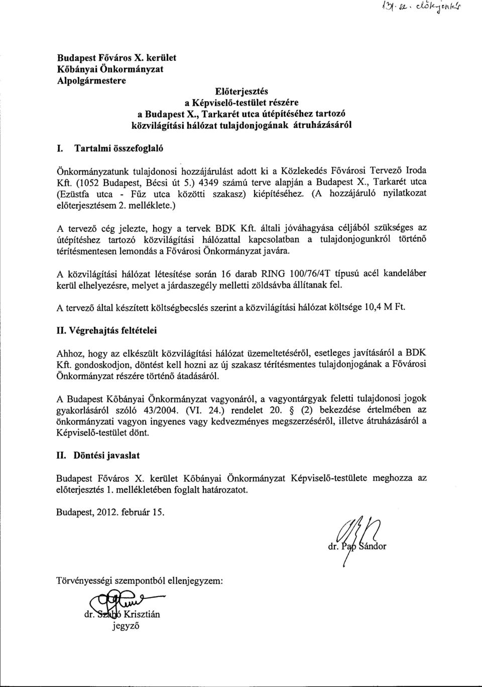 (1052 Budapest, Bécsi út 5.) 4349 számú terve aapján a Budapest X., Tarkarét utca (Ezüstfa utca - Fűz utca közötti szakasz) kiépítéséhez. (A hozzájáruó nyiatkozat eőterjesztésem 2. meékete.