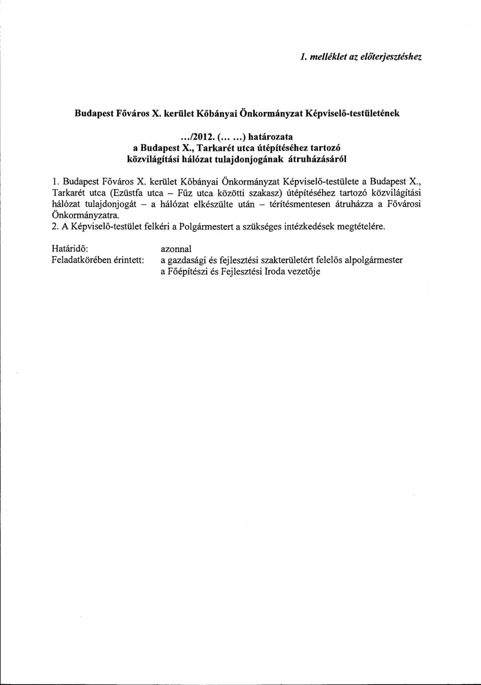 , Tarkarét utca (Ezüstfa utca - Fűz utca közötti szakasz) útépítéséhez tartozó közviágítási háózat tuajdonjogát - a háózat ekészüte után - térítésmentesen átruházza a Fővárosi