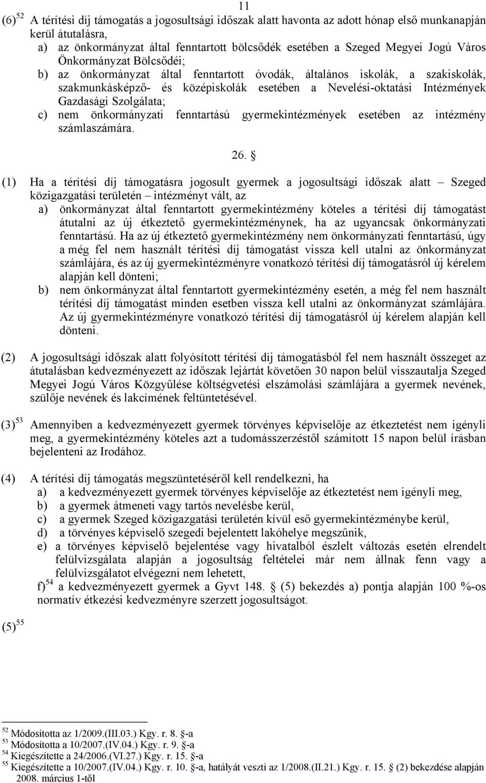 Szolgálata; c) nem önkormányzati fenntartású gyermekintézmények esetében az intézmény számlaszámára. 26.