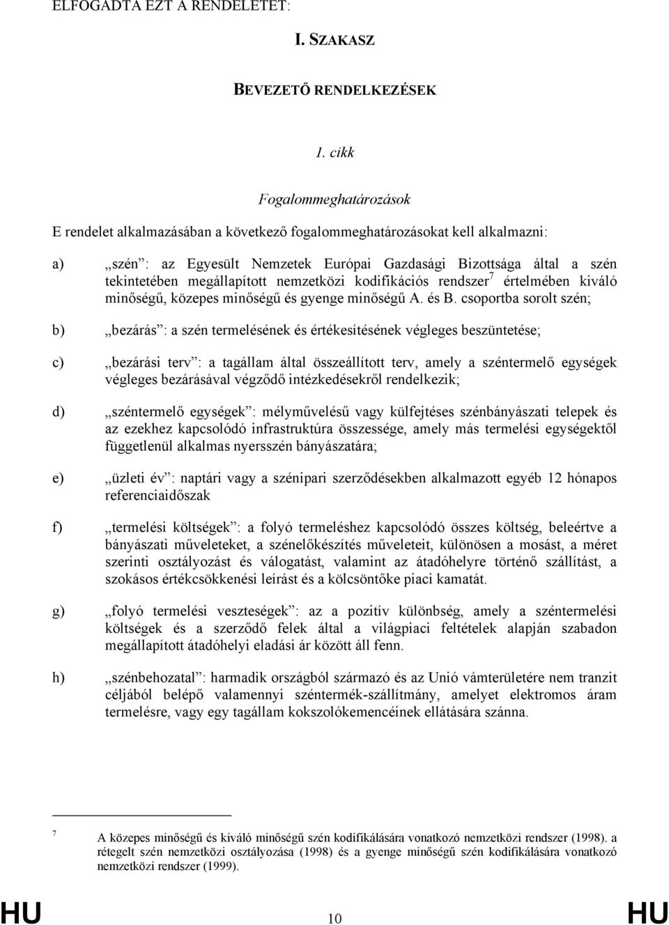 megállapított nemzetközi kodifikációs rendszer 7 értelmében kiváló minőségű, közepes minőségű és gyenge minőségű A. és B.