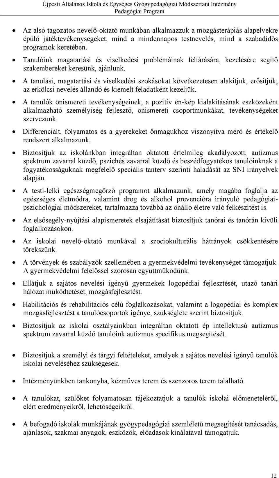 A tanulási, magatartási és viselkedési szokásokat következetesen alakítjuk, erősítjük, az erkölcsi nevelés állandó és kiemelt feladatként kezeljük.