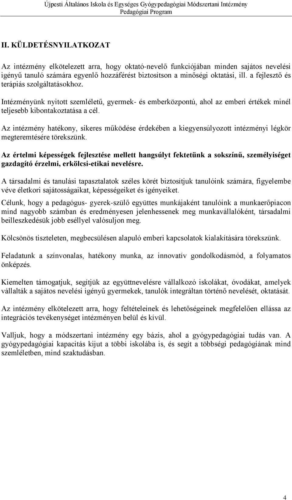 Az intézmény hatékony, sikeres működése érdekében a kiegyensúlyozott intézményi légkör megteremtésére törekszünk.