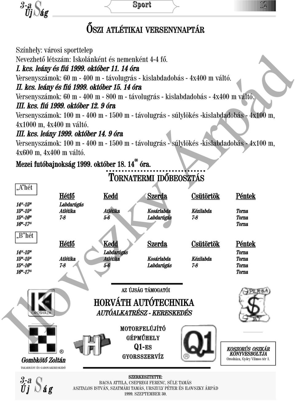 14 óra Versenyszámok: 60 m - 400 m - 800 m - távolugrás - kislabdadobás - 4x400 m váltó. III. kcs. fiú 1999. október 12.