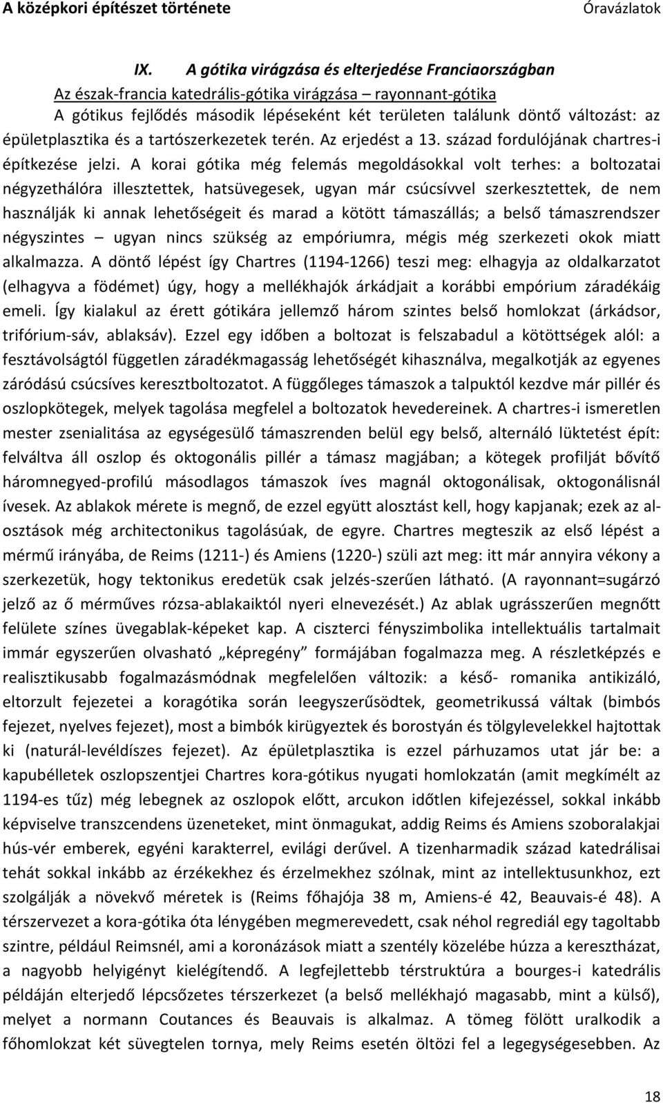 A korai gótika még felemás megoldásokkal volt terhes: a boltozatai négyzethálóra illesztettek, hatsüvegesek, ugyan már csúcsívvel szerkesztettek, de nem használják ki annak lehetőségeit és marad a