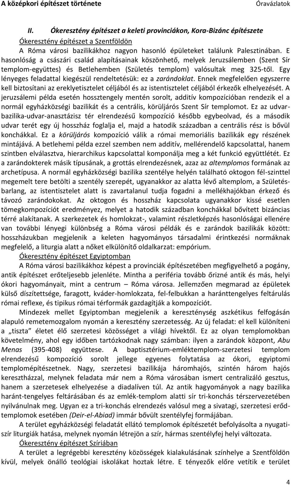 Egy lényeges feladattal kiegészül rendeltetésük: ez a zarándoklat. Ennek megfelelően egyszerre kell biztosítani az ereklyetisztelet céljából és az istentisztelet céljából érkezők elhelyezését.