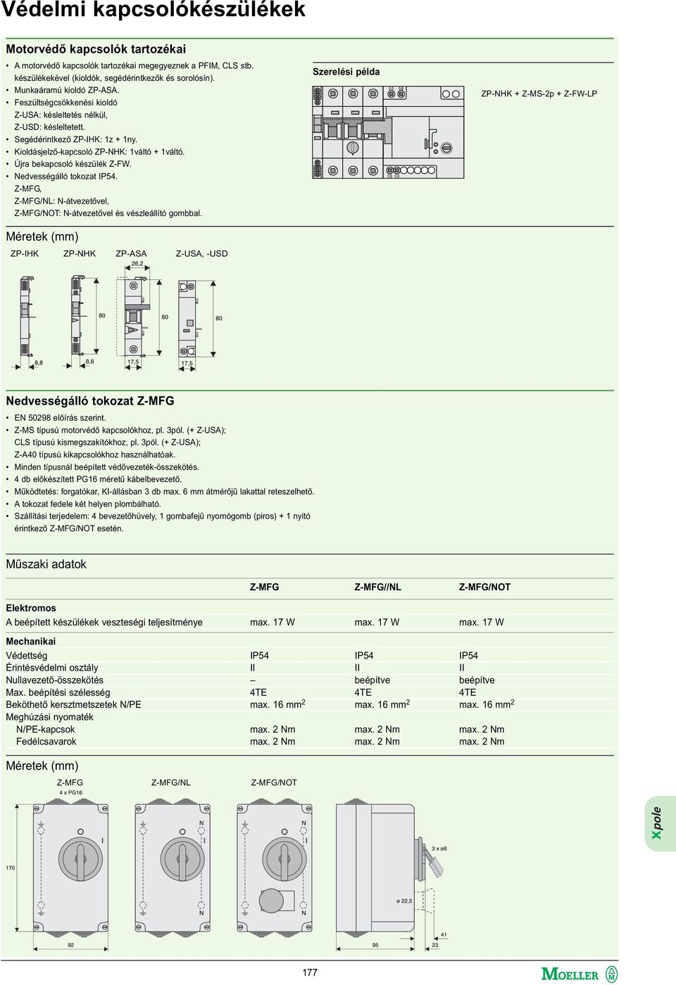 Nedvességálló tokozat IP54. Z-MFG, Z-MFG/NL: N-átvezetővel, Z-MFG/NOT: N-átvezetővel és vészleállító gombbal.