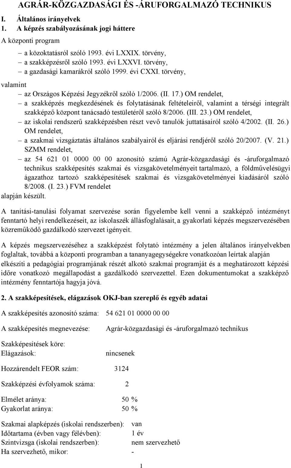 ) OM rendelet, a szakképzés megkezdésének és folytatásának feltételeiről, valamint a térségi integrált szakképző központ tanácsadó testületéről szóló 8/2006. (III. 23.