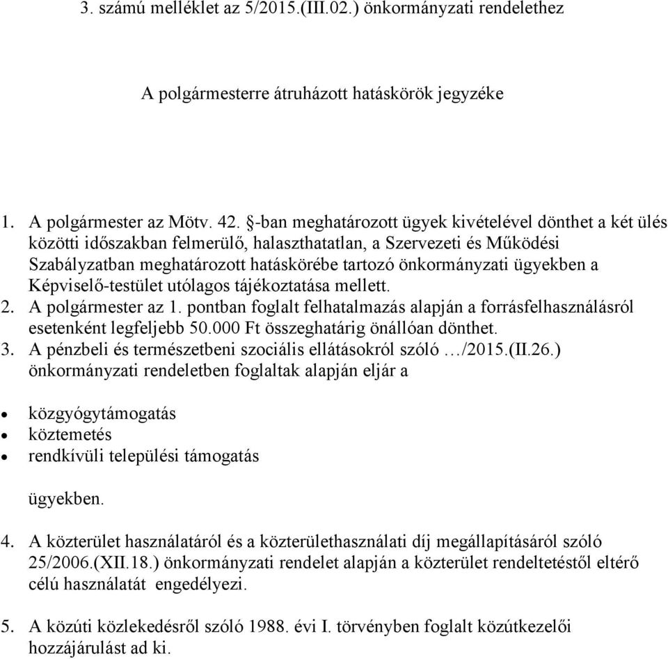 a Képviselő-testület utólagos tájékoztatása mellett. 2. A polgármester az 1. pontban foglalt felhatalmazás alapján a forrásfelhasználásról esetenként legfeljebb 50.