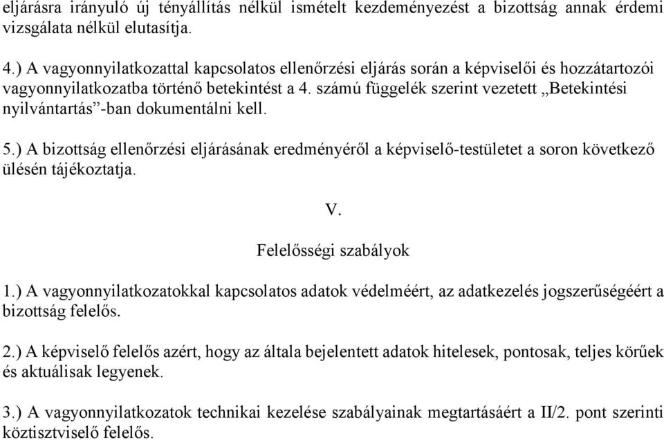 számú függelék szerint vezetett Betekintési nyilvántartás -ban dokumentálni kell. 5.) A bizottság ellenőrzési eljárásának eredményéről a képviselő-testületet a soron következő ülésén tájékoztatja. V.