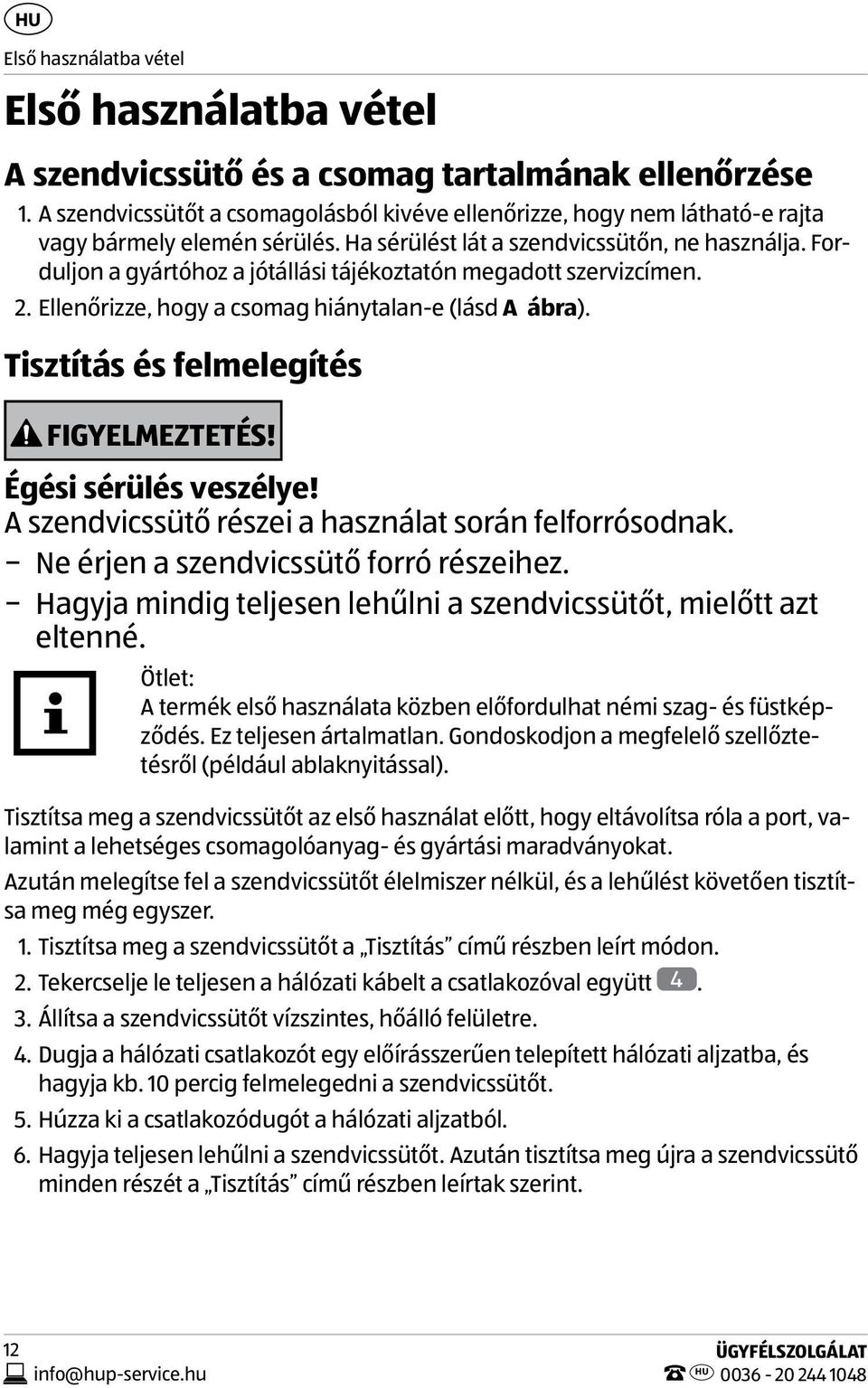 Forduljon a gyártóhoz a jótállási tájékoztatón megadott szervizcímen. 2. Ellenőrizze, hogy a csomag hiánytalan-e (lásd A ábra). Tisztítás és felmelegítés FIGYELMEZTETÉS! Égési sérülés veszélye!