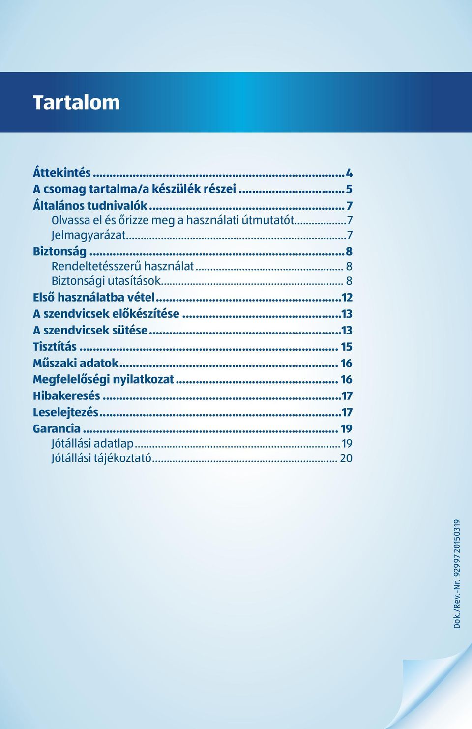 .. 8 Biztonsági utasítások... 8 Első használatba vétel...12 A szendvicsek előkészítése...13 A szendvicsek sütése...13 Tisztítás.