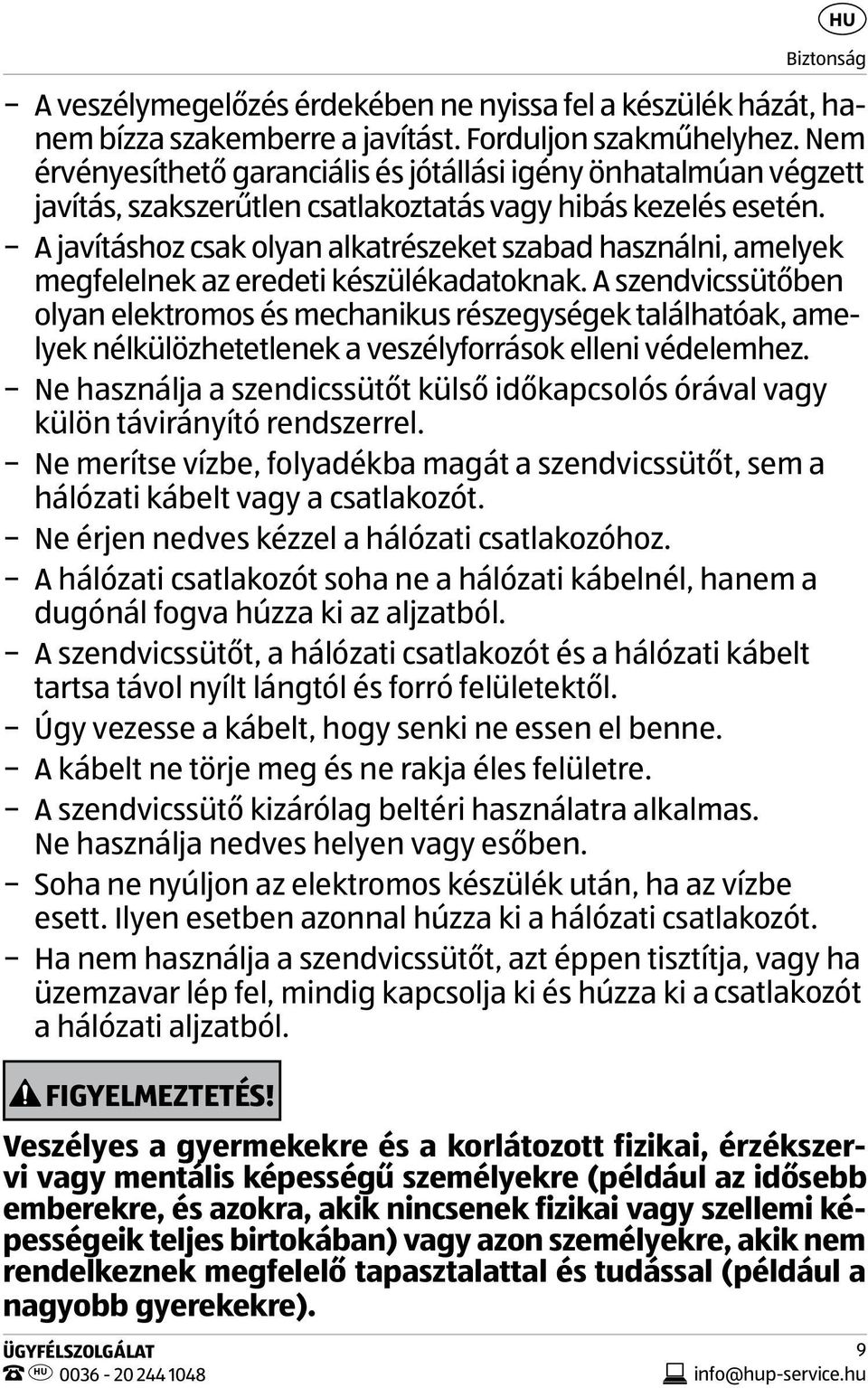 A javításhoz csak olyan alkatrészeket szabad használni, amelyek megfelelnek az eredeti készülékadatoknak.