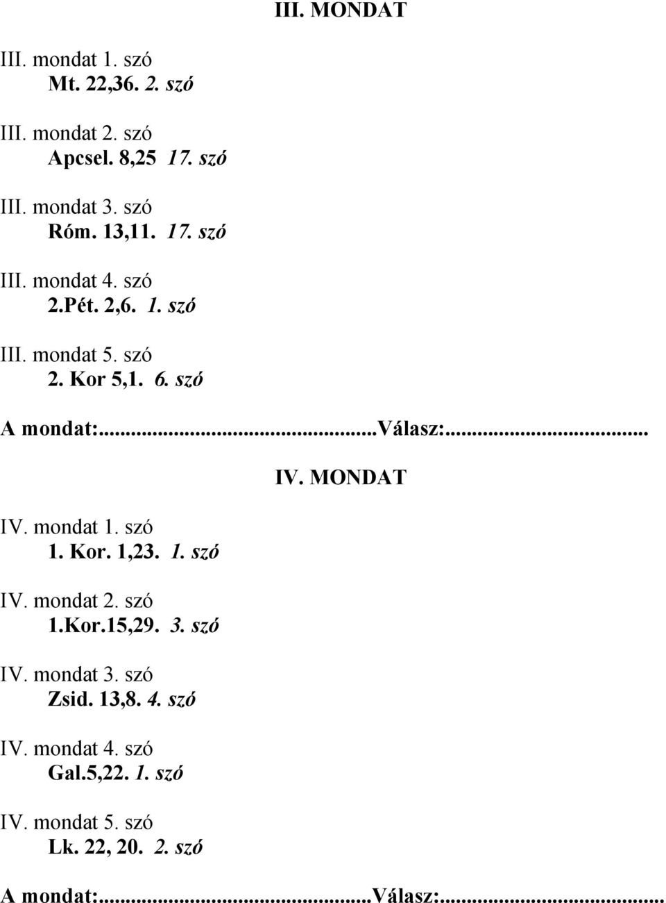 .. IV. mondat 1. szó 1. Kor. 1,23. 1. szó IV. mondat 2. szó 1.Kor.15,29. 3. szó IV. mondat 3. szó Zsid. 13,8. 4.