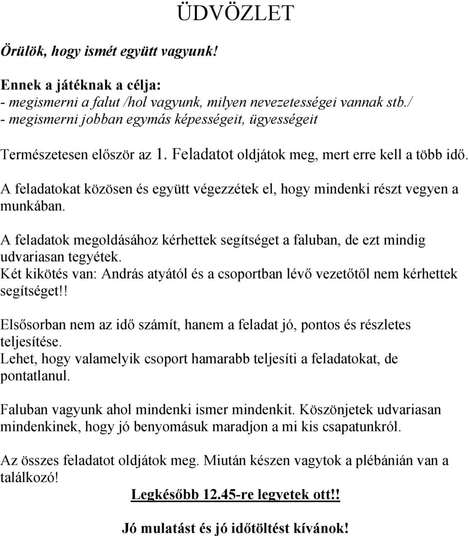 A feladatokat közösen és együtt végezzétek el, hogy mindenki részt vegyen a munkában. A feladatok megoldásához kérhettek segítséget a faluban, de ezt mindig udvariasan tegyétek.