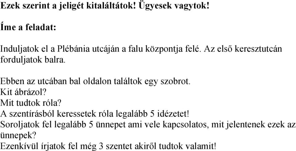 Ebben az utcában bal oldalon találtok egy szobrot. Kit ábrázol? Mit tudtok róla?