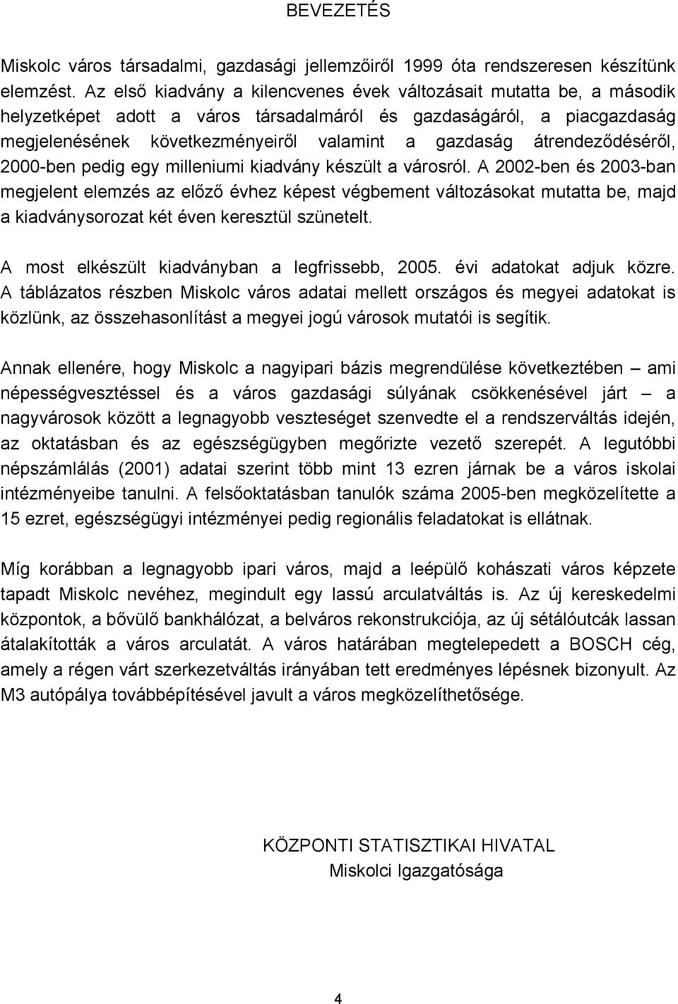 átrendeződéséről, 2000-ben pedig egy milleniumi kiadvány készült a városról.