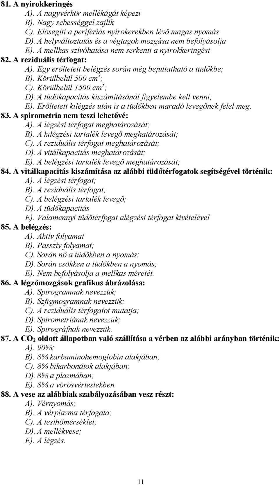 Egy erőltetett belégzés során még bejuttatható a tüdőkbe; B). Körülbelül 500 cm 3 ; C). Körülbelül 1500 cm 3 ; D). A tüdőkapacitás kiszámításánál figyelembe kell venni; E).