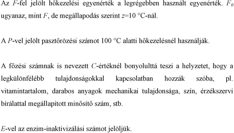 A P-vel jelölt pasztőrözési számot 100 C alatti hőkezelésnél használják.