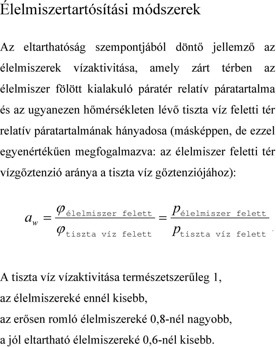 élelmiszer feletti tér vízgőztenzió aránya a tiszta víz gőztenziójához): ϕ élelmiszer felett aw = = ϕ tiszta víz felett p p élelmiszer felett tiszta víz felett.