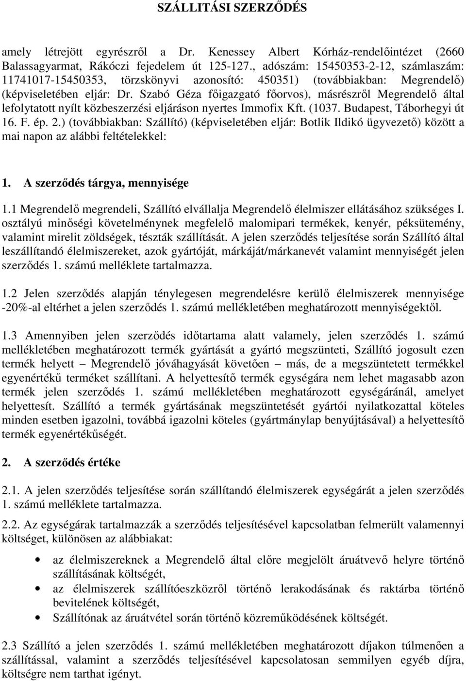 Szabó Géza főigazgató főorvos), másrészről Megrendelő által lefolytatott nyílt közbeszerzési eljáráson nyertes Immofix Kft. (1037. Budapest, Táborhegyi út 16. F. ép. 2.