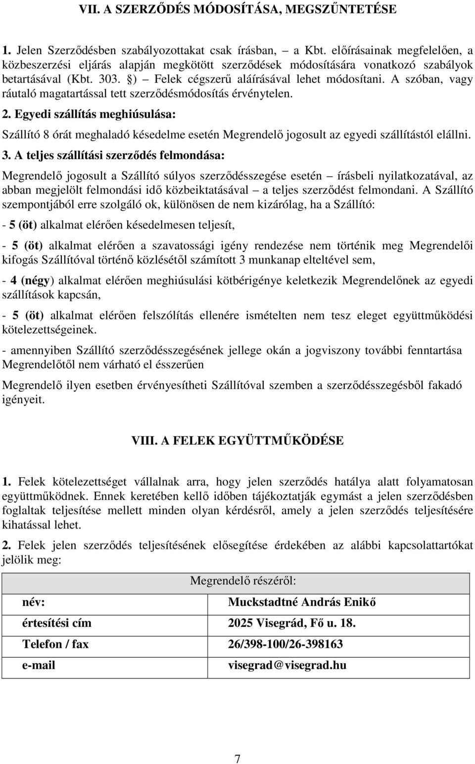 A szóban, vagy ráutaló magatartással tett szerződésmódosítás érvénytelen. 2.