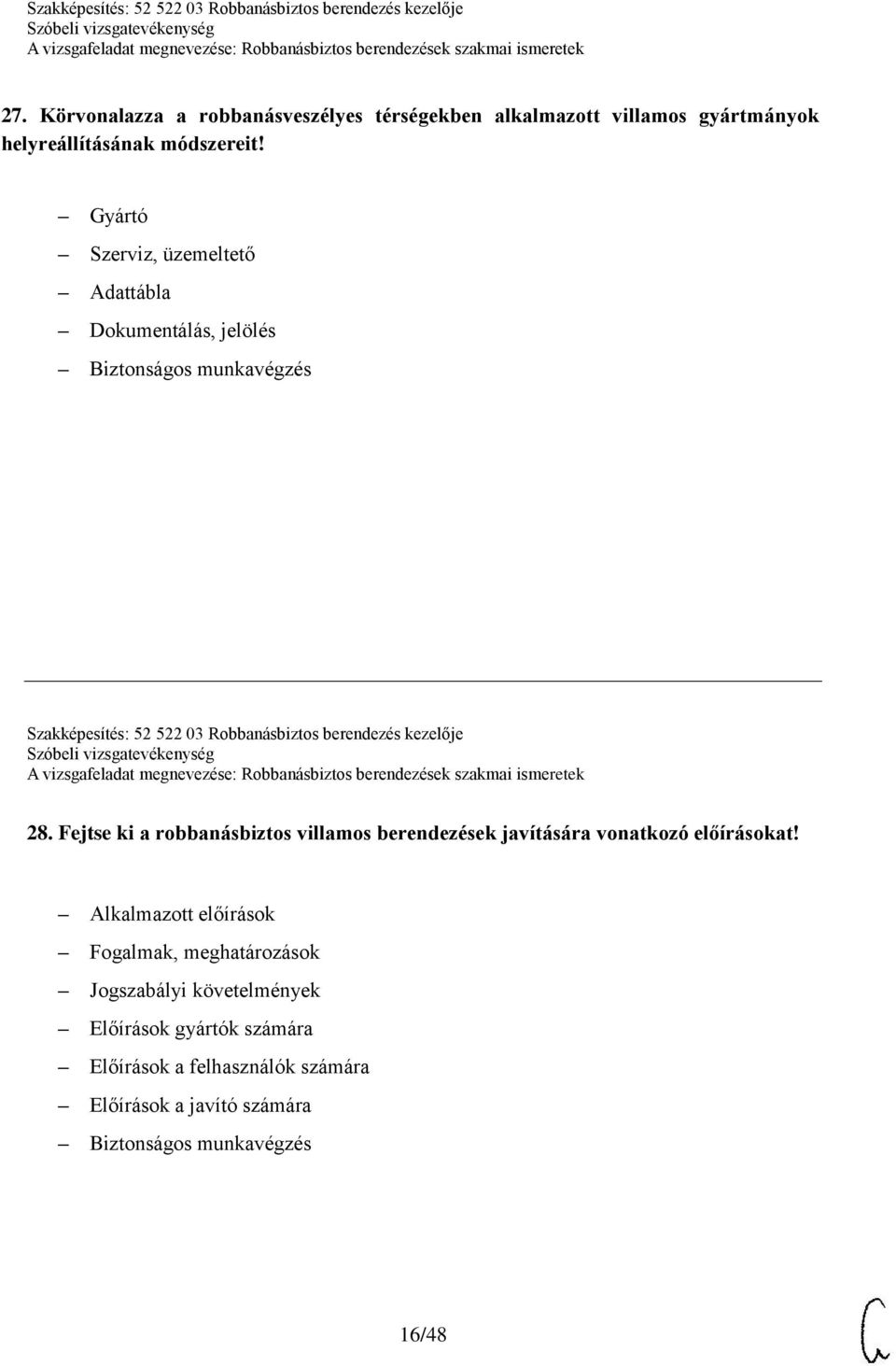 berendezés kezelője 28. Fejtse ki a robbanásbiztos villamos berendezések javítására vonatkozó előírásokat!