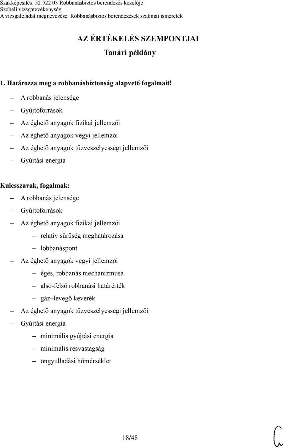 Gyújtási energia A robbanás jelensége Gyújtóforrások Az éghető anyagok fizikai jellemzői relatív sűrűség meghatározása lobbanáspont Az éghető anyagok vegyi