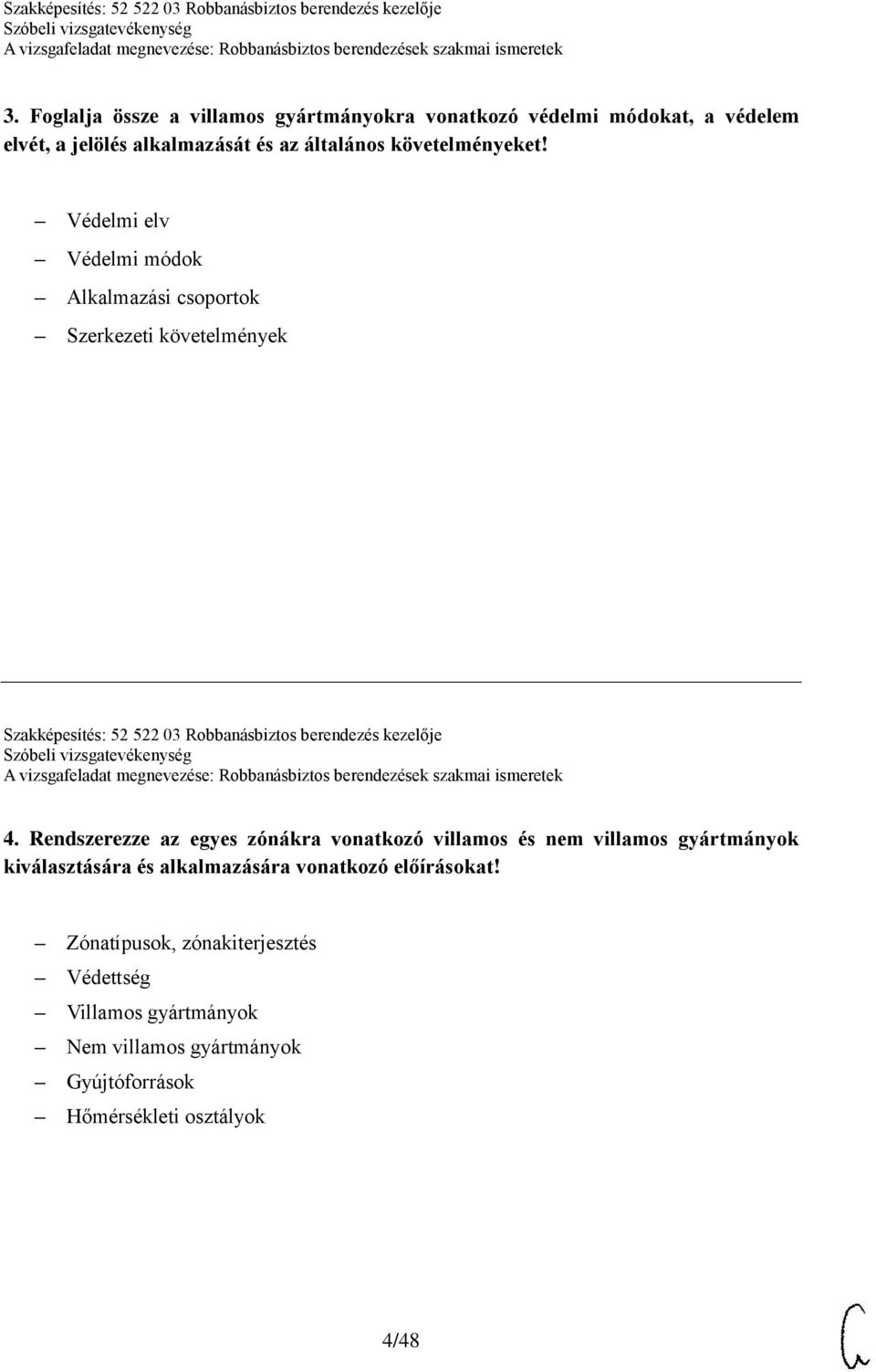 Védelmi elv Védelmi módok Alkalmazási csoportok Szerkezeti követelmények Szakképesítés: 52 522 03 Robbanásbiztos berendezés kezelője 4.